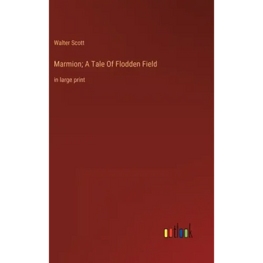 Marmion; A Tale Of Flodden Field: in large print