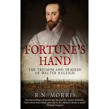 Fortune's Hand: The Triumph and Tragedy of Walter Raleigh