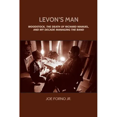 Levon's Man: Woodstock, the Death of Richard Manuel, and My Decade Managing The Band