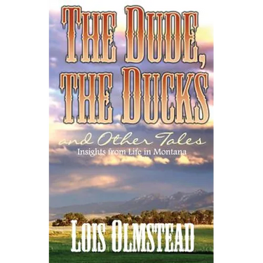 The Dude, the Ducks and Other Tales: Insights from Life in Montana