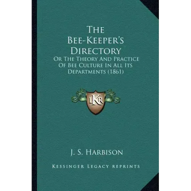 The Bee-Keeper's Directory: Or The Theory And Practice Of Bee Culture In All Its Departments (1861)