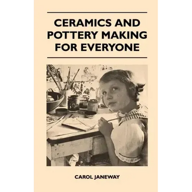Ceramics and Pottery Making for Everyone