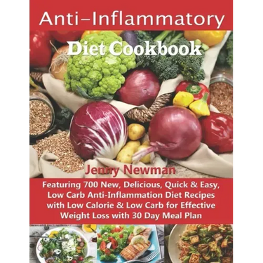 Anti-Inflammatory Diet Cookbook: Featuring 700 New, Delicious, Quick & Easy, Low Carb Anti-Inflammation Diet Recipes with Low Calorie & Low Carb for E