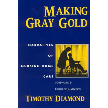 Making Gray Gold: Narratives of Nursing Home Care