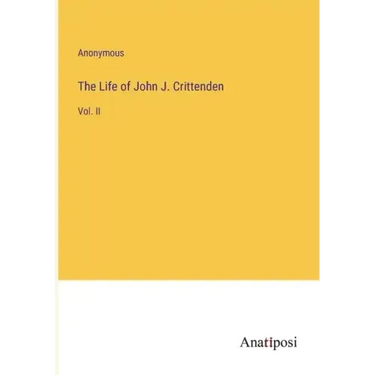 The Life of John J. Crittenden: Vol. II