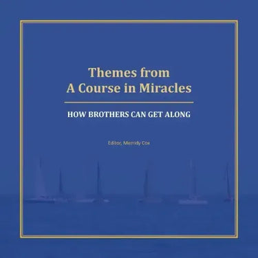 Themes from A Course in Miracles: How Brothers Can Get Along