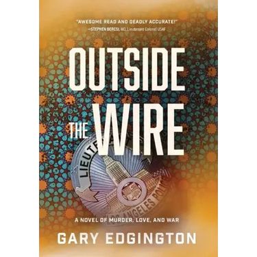 Outside the Wire: A Novel of Murder, Love, and War