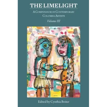 The Limelight Volume III, A Compendium of Contemporary Columbia Artists: A Compendium of Contemporary Columbia Artists