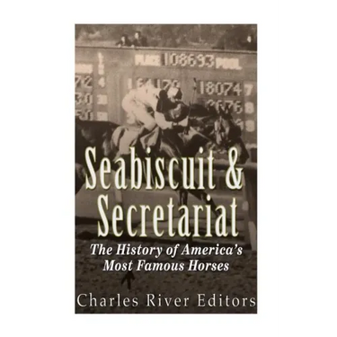 Seabiscuit and Secretariat: The History of America's Most Famous Horses