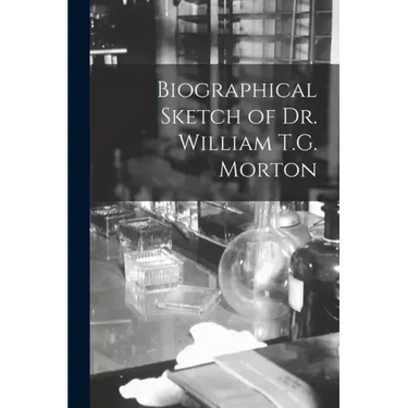 Biographical Sketch of Dr. William T.G. Morton