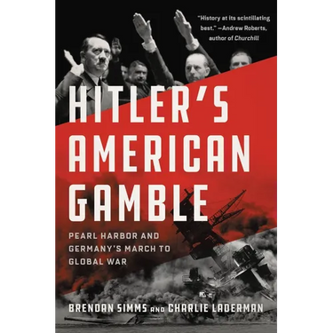 Hitler's American Gamble: Pearl Harbor and Germany's March to Global War