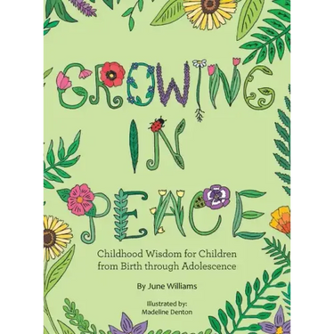 Growing in Peace: Childhood Wisdom for Children from Birth Through Adolescence