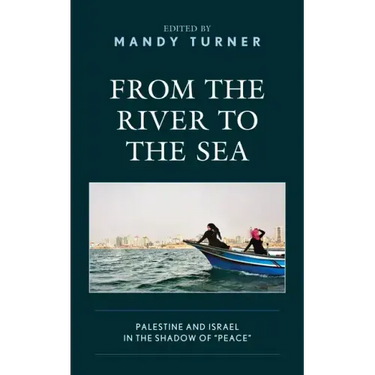 From the River to the Sea: Palestine and Israel in the Shadow of "Peace"