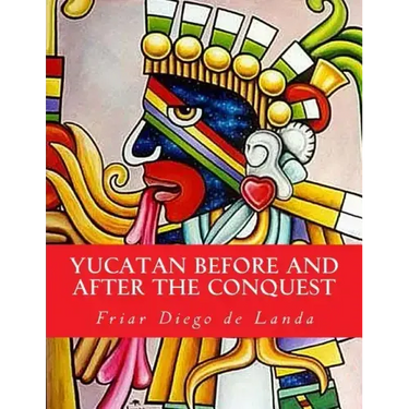 Yucatan Before and After the Conquest