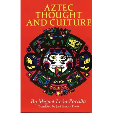 Aztec Thought and Culture: A Study of the Ancient Nahuatl Mindvolume 67