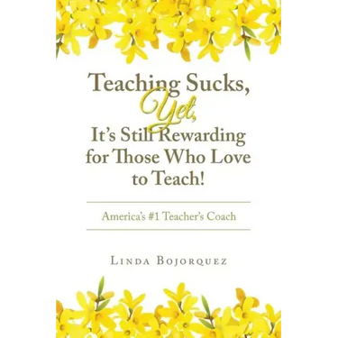 Teaching Sucks, Yet, It's Still Rewarding for Those Who Love to Teach!: America's #1 Teacher's Coach