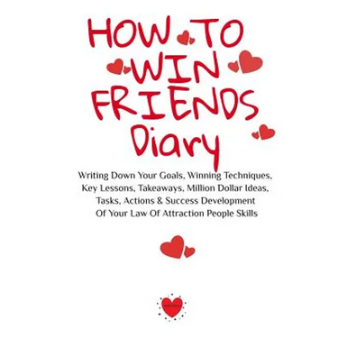 How To Win Friends Diary: Writing Down Your Goals, Winning Techniques, Key Lessons, Takeaways, Million Dollar Ideas, Tasks, Actions & Success Developm