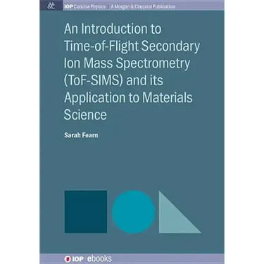 An Introduction to Time-of-Flight Secondary Ion Mass Spectrometry (ToF-SIMS) and its Application to Materials Science