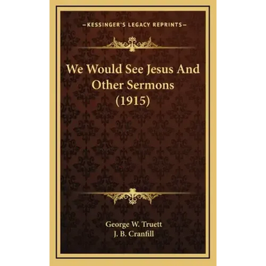We Would See Jesus and Other Sermons (1915)