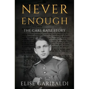 Never Enough: The Carl Katz Story - A Man Hunted by the Nazis Long After the Fall of the Third Reich
