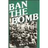 Ban the Bomb: A History of SANE, The Committee for a Sane Nuclear Policy, 1957-1985