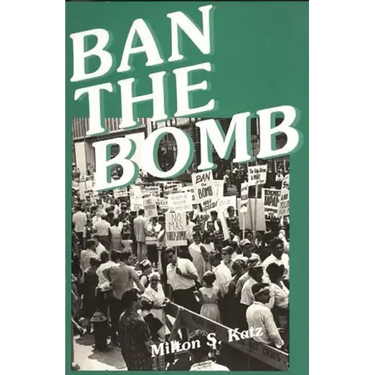 Ban the Bomb: A History of SANE, The Committee for a Sane Nuclear Policy, 1957-1985