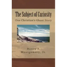 The Subject of Curiosity: One Christian's Ghost Story