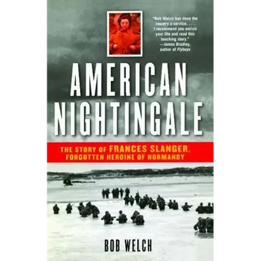American Nightingale: The Story of Frances Slanger, Forgotten Heroine of Normandy