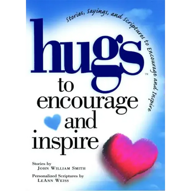 Hugs to Encourage and Inspire: Stories, Sayings, and Scriptures to Encourage and