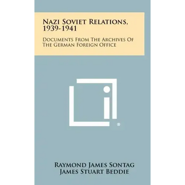 Nazi Soviet Relations, 1939-1941: Documents From The Archives Of The German Foreign Office