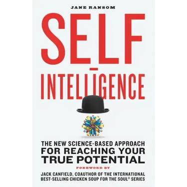 Self-Intelligence: The New Science-Based Approach for Reaching Your True Potential