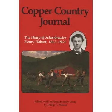 Copper Country Journal: The Diary of Schoolmaster Henry Hobart 1863-1864