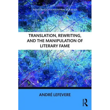 Translation, Rewriting, and the Manipulation of Literary Fame