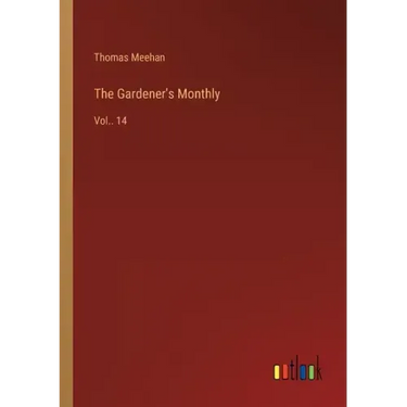 The Gardener's Monthly: Vol.. 14