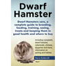 Dwarf Hamsters care, a complete guide to breeding, feeding, training, sexing, treats and keeping them in good health and where to buy