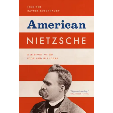 American Nietzsche: A History of an Icon and His Ideas
