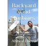 Backyard Wind Turbines: Harness wind power with simple and fun projects