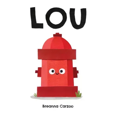 Lou: A Children's Picture Book about a Fire Hydrant and Unlikely Neighborhood Hero
