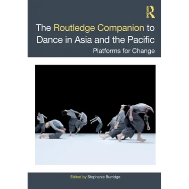 The Routledge Companion to Dance in Asia and the Pacific: Platforms for Change