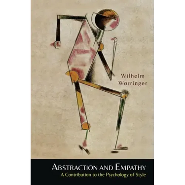 Abstraction and Empathy: A Contribution to the Psychology of Style