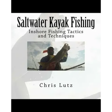 Saltwater Kayak Fishing: Inshore Fishing Tactics and Techniques