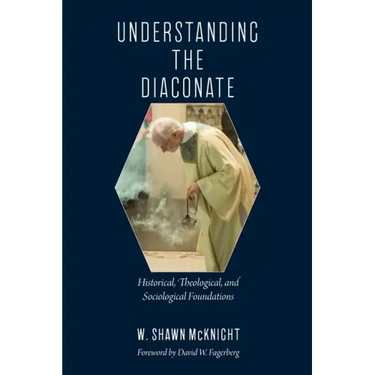 Understanding the Diaconate: Historical, Theological, and Sociological Foundations