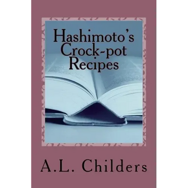 Hashimoto's Crock-pot Recipes: Added bonus: How I put my Hashimoto's into Remission
