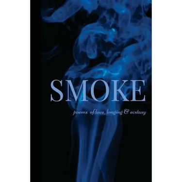 Smoke: Poems of Love, Longing & Ecstasy