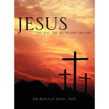 Jesus "The Way, The Truth and The Life"