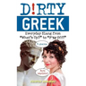 Dirty Greek: Everyday Slang from What's Up? to F*%# Off!