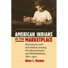American Indians in the Marketplace: Persistence and Innovation Among the Menominees and Metlakatlans, 1870-1920