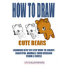 How to Draw Cute Bears: Learning Step by Step How to Create Beautiful Animals Chibi Version from a Circle