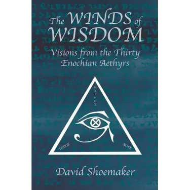 The Winds of Wisdom: Visions from the Thirty Enochian Aethyrs