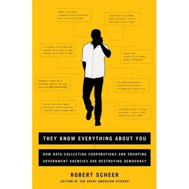 They Know Everything about You: How Data-Collecting Corporations and Snooping Government Agencies Are Destroying Democracy